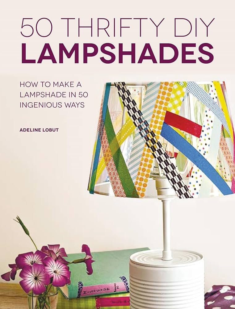 50 Thrifty DIY Lampshades: How to Make a Lampshade ...