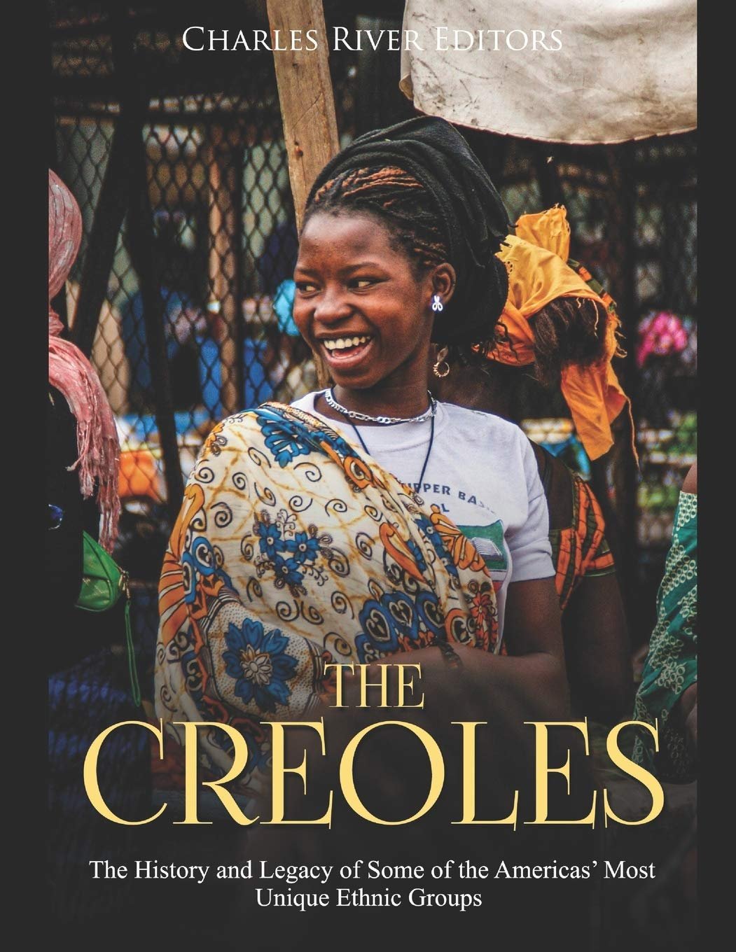 The Creoles: The History and Legacy of Some of the Americas' Most ...