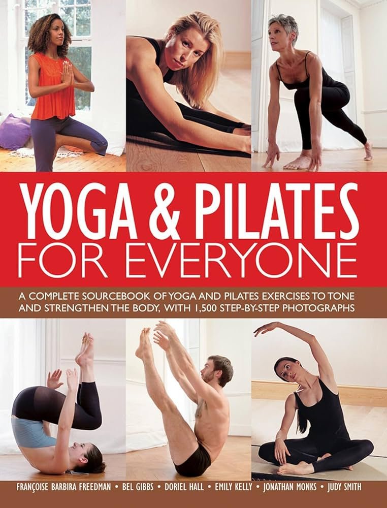 A Complete Sourcebook Of Yoga And Pilates Exercises To Tone ...