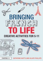 Bringing French to Life: Creative Activities for 5-11 : Watts, Catherine ...