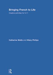 Bringing French to Life: Creative Activities for 5-11 : Watts, Catherine ...