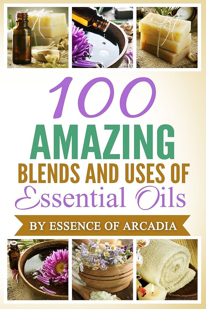 Essential Oils,100 Unique Aromatherapy Oil Blends For Diffusers ...