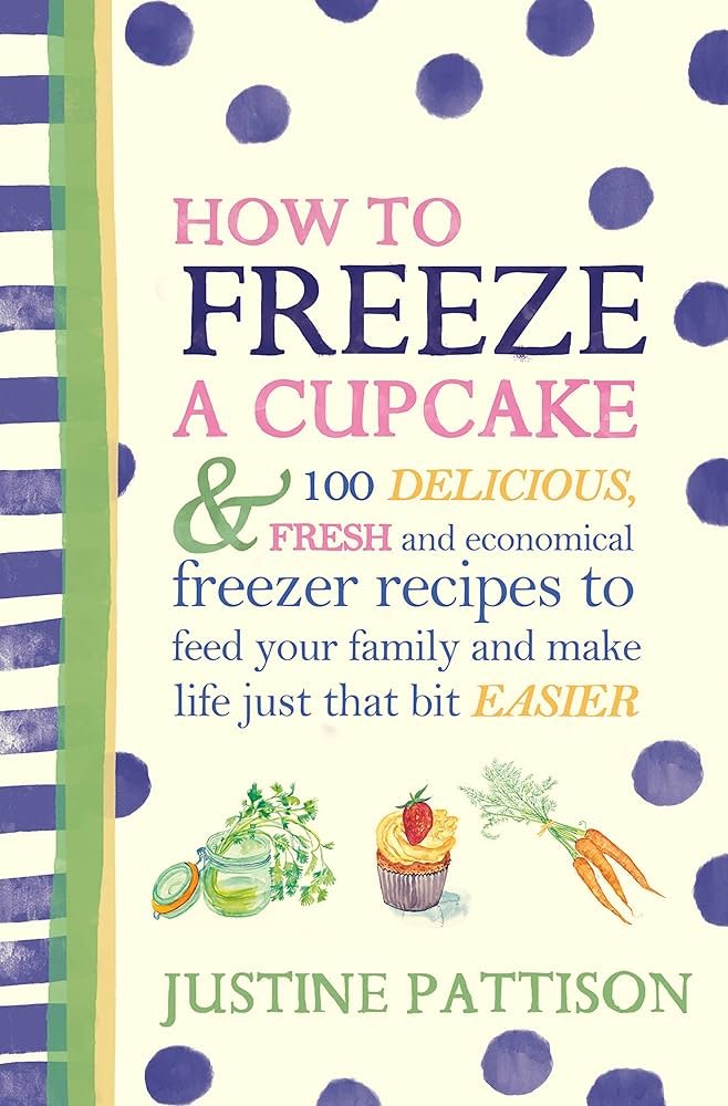 Freeze: 120 delicious batch-cooking recipes for all the family ...
