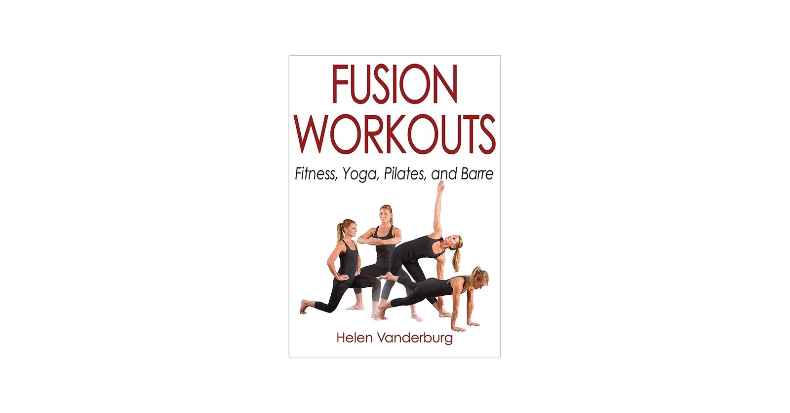 Fusion Workouts: Fitness, Yoga, Pilates, and Barre