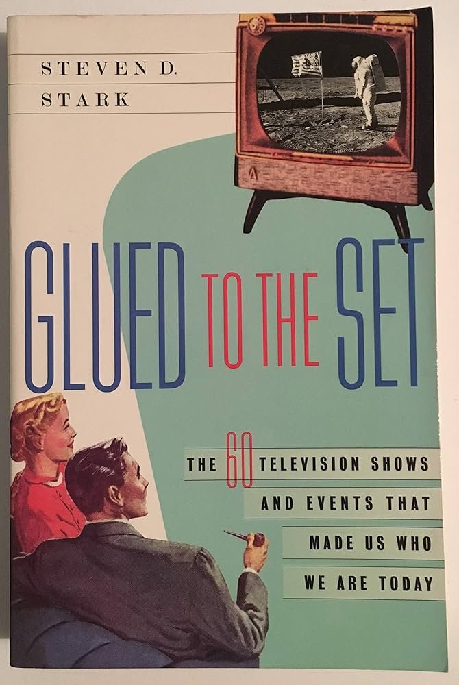 Glued to the Set: The 60 Television Shows and Events ...