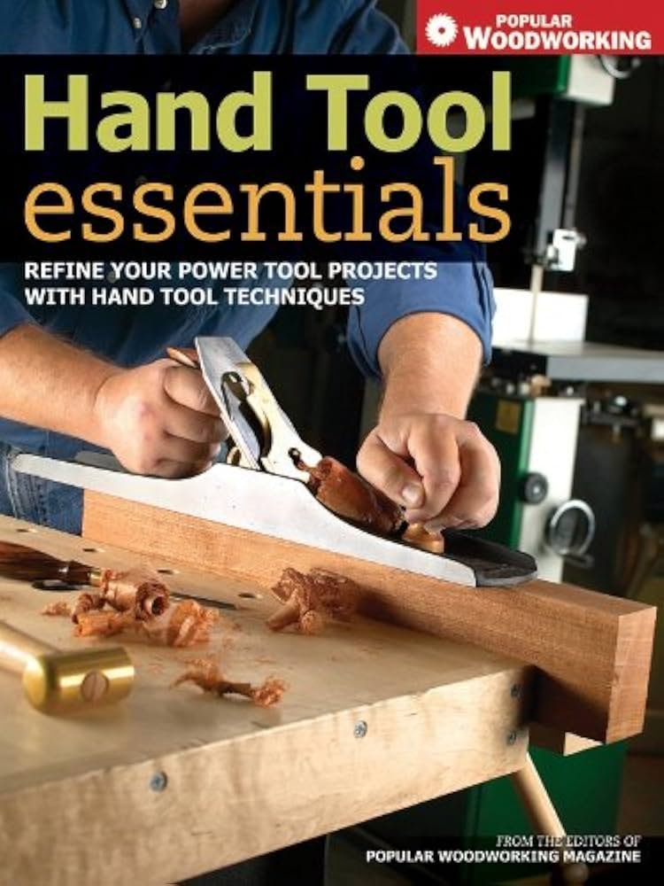 Hand Tool Essentials: Refine Your Power Tool Projects with Hand ...
