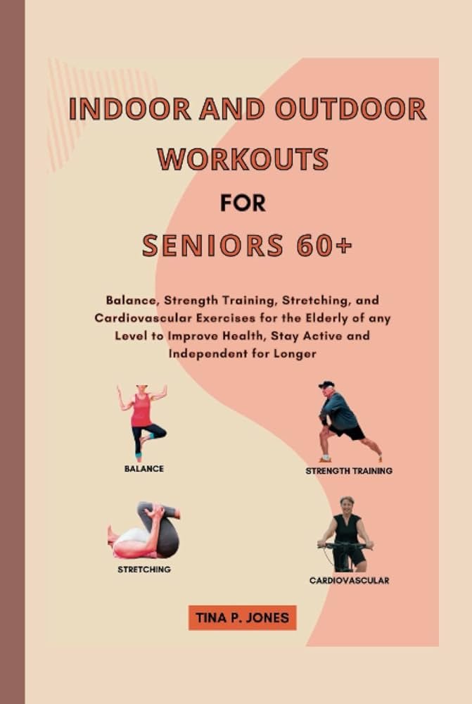 Indoor and Outdoor Workouts for Seniors Over 60: Balance, Strength ...