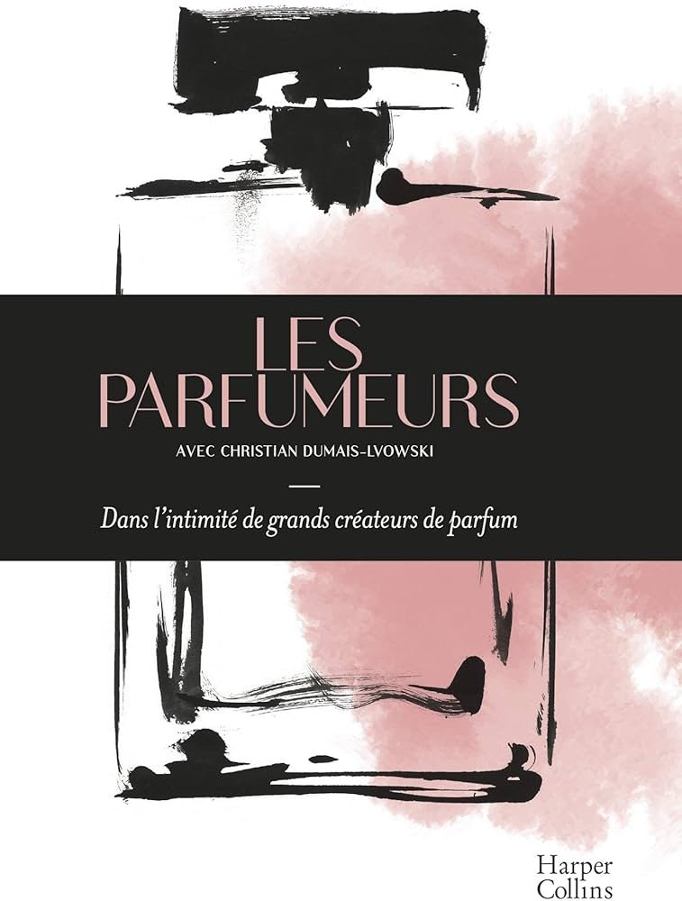 Les Parfumeurs: Dans l'intimité de grands créateurs de parfum