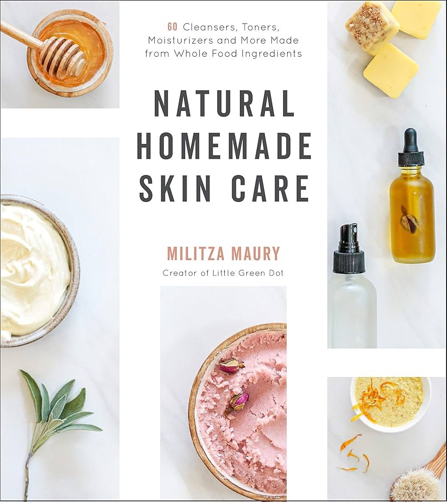 Natural Homemade Skin Care: 60 Cleansers, Toners, Moisturizers ...
