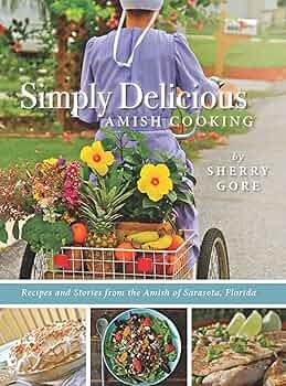 Simply Delicious Amish Cooking: Recipes and Stories from the ...