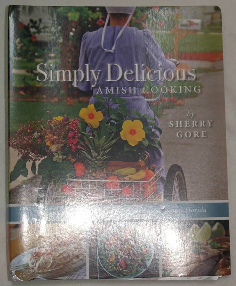 Simply Delicious Amish Cooking: Recipes and Stories from the ...