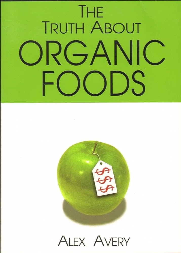 The Truth About Organic Foods : Avery, Alex