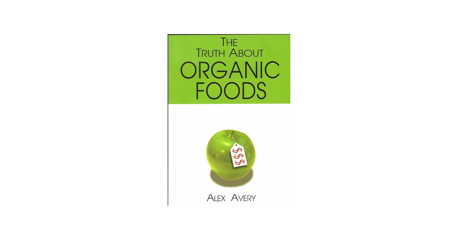 The Truth About Organic Foods : Avery, Alex