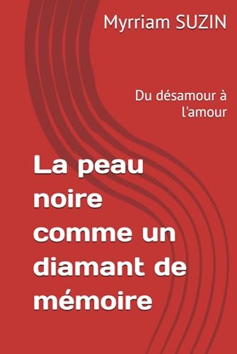 La peau noire comme un diamant de memoire: Du desamour à l'amour