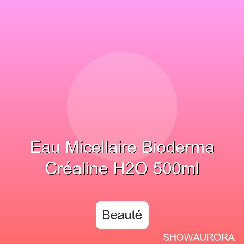 Eau Micellaire Bioderma Crealine H2O 500ml