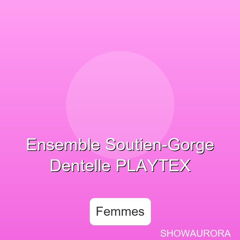 Ensemble Soutien-Gorge Dentelle PLAYTEX