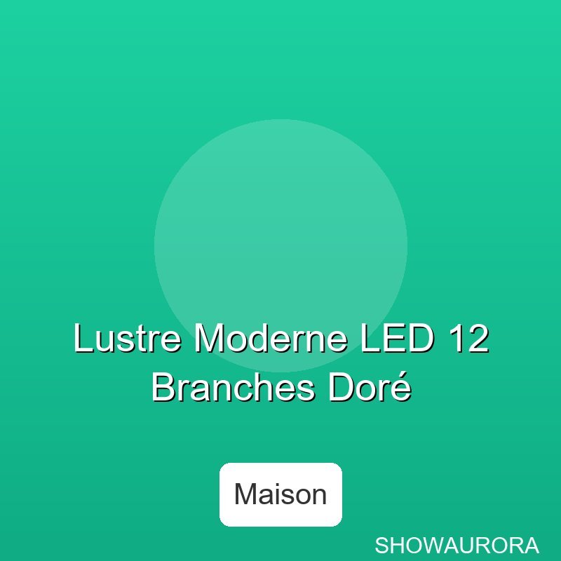 Lustre Moderne LED 12 Branches Dor