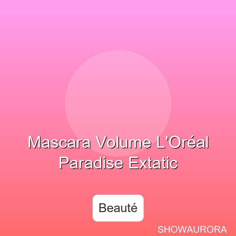 Mascara Volume L'Oreal Paradise Extatic