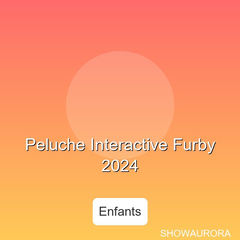 Peluche Interactive Furby 2024 - Age: 3+ ans, Type: Jeu / Jouet, Materiel: Plastique ABS.