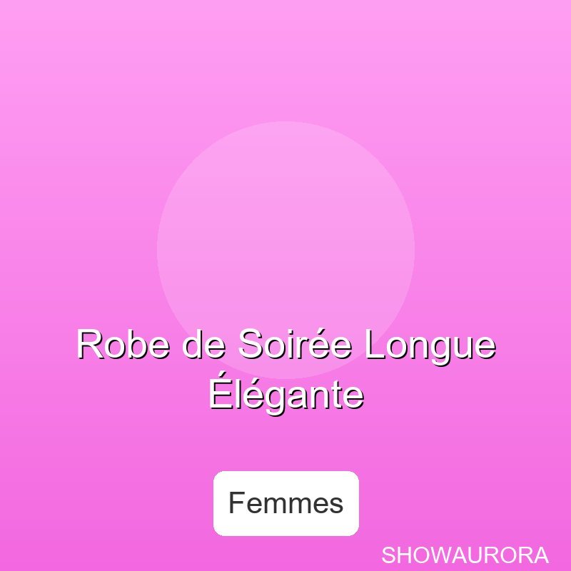 Robe de Soiree Longuelegante