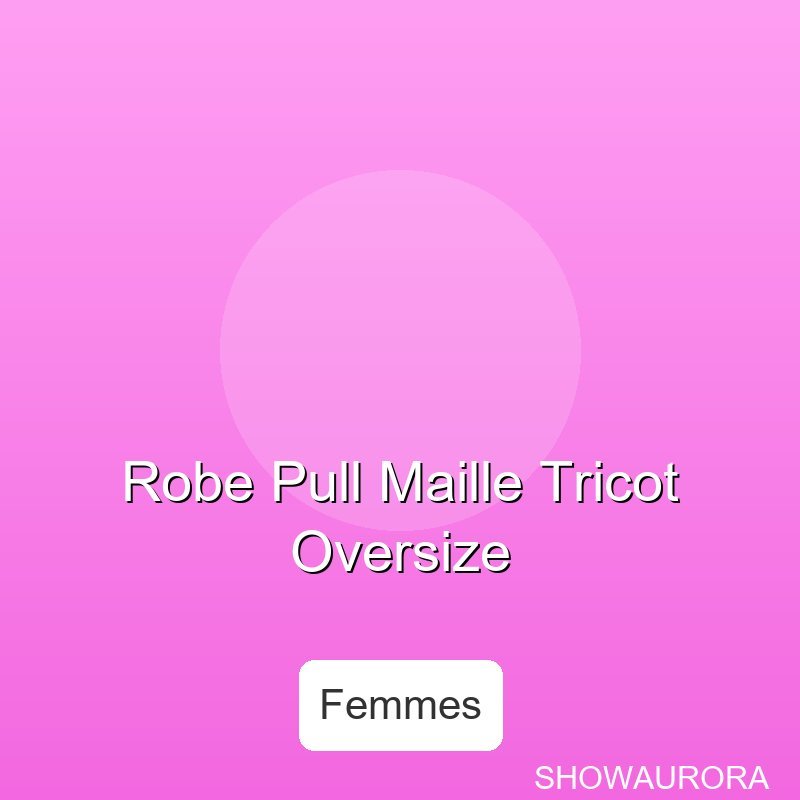 Robe Pull Maille Tricot Oversize