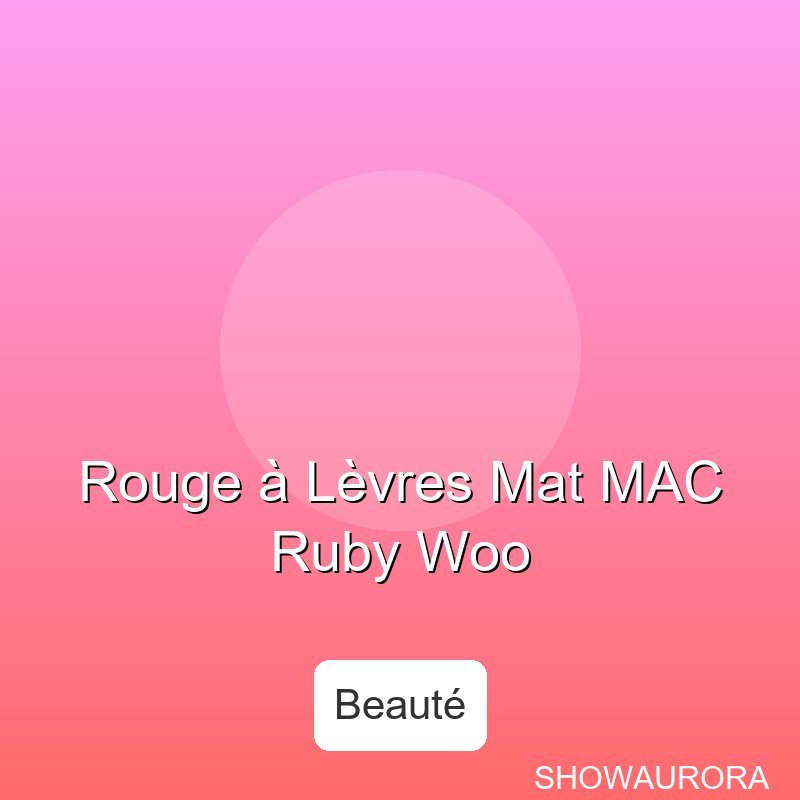 Rouge - Levres Mat MAC Ruby Woo