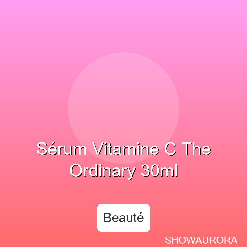 Serum Vitamine C The Ordinary 30ml